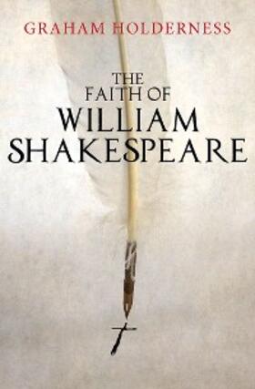 Holderness |  The Faith of William Shakespeare | eBook | Sack Fachmedien