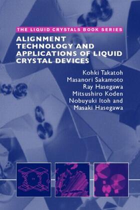 Takatoh / Sakamoto / Hasegawa |  Alignment Technology and Applications of Liquid Crystal Devices | Buch |  Sack Fachmedien