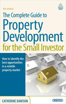 Dawson |  The Complete Guide to Property Development for the Small Investor. Catherine Dawson | Buch |  Sack Fachmedien