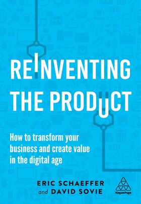 Schaeffer / Sovie |  Reinventing the Product: How to Transform Your Business and Create Value in the Digital Age | Buch |  Sack Fachmedien