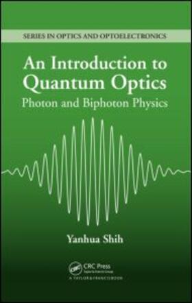 Shih |  An Introduction to Quantum Optics: Photon and Biphoton Physics | Buch |  Sack Fachmedien