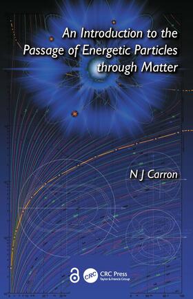 Carron |  An Introduction to the Passage of Energetic Particles through Matter | Buch |  Sack Fachmedien