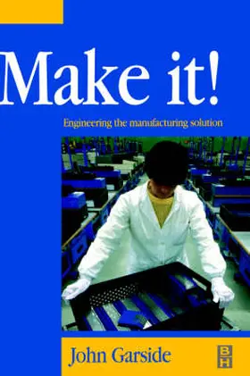 Garside |  Make It! The Engineering Manufacturing Solution | Buch |  Sack Fachmedien