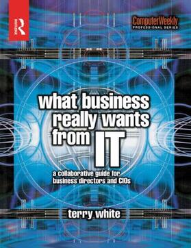 White |  What Business Really Wants from IT | Buch |  Sack Fachmedien