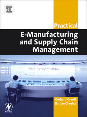 Greeff / Ghoshal |  Practical E-Manufacturing and Supply Chain Management | Buch |  Sack Fachmedien
