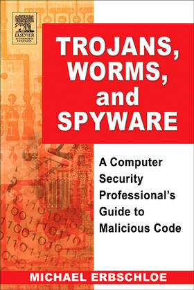 Erbschloe |  Trojans, Worms, and Spyware: A Computer Security Professional's Guide to Malicious Code | Buch |  Sack Fachmedien