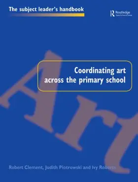 Clement / Piotrowski / Roberts |  Coordinating Art Across the Primary School | Buch |  Sack Fachmedien