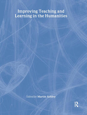 Ashley |  Improving Teaching and Learning in the Humanities | Buch |  Sack Fachmedien