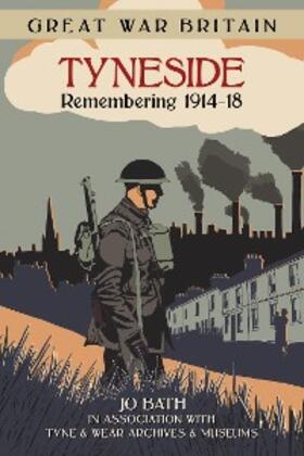 Bath |  Great War Britain Tyneside: Remembering 1914-18 | eBook | Sack Fachmedien