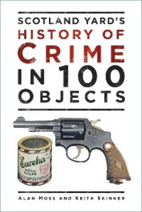 Moss / Skinner |  Scotland Yard's History of Crime in 100 Objects | eBook | Sack Fachmedien
