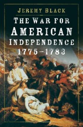 Black |  The War for American Independence, 1775-1783 | eBook | Sack Fachmedien
