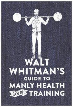 Whitman |  Walt Whitman's Guide to Manly Health and Training | Buch |  Sack Fachmedien