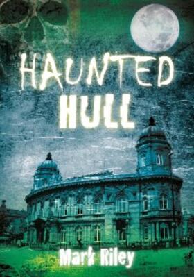 Riley |  Haunted Hull | eBook | Sack Fachmedien