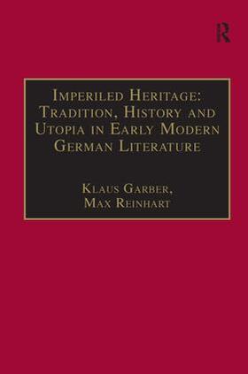 Garber / Reinhart |  Imperiled Heritage: Tradition, History and Utopia in Early Modern German Literature | Buch |  Sack Fachmedien
