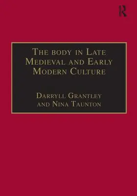 Grantley / Taunton |  The Body in Late Medieval and Early Modern Culture | Buch |  Sack Fachmedien