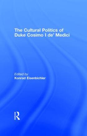 Eisenbichler |  The Cultural Politics of Duke Cosimo I de' Medici | Buch |  Sack Fachmedien
