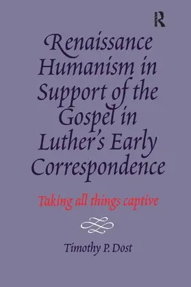 Dost |  Renaissance Humanism in Support of the Gospel in Luther's Early Correspondence | Buch |  Sack Fachmedien