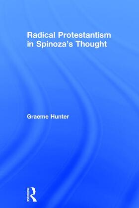 Hunter |  Radical Protestantism in Spinoza's Thought | Buch |  Sack Fachmedien