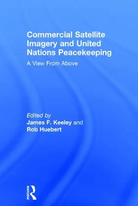 Huebert / Keeley |  Commercial Satellite Imagery and United Nations Peacekeeping | Buch |  Sack Fachmedien