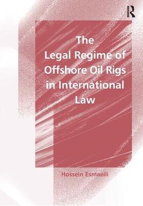 Esmaeili |  The Legal Regime of Offshore Oil Rigs in International Law | Buch |  Sack Fachmedien