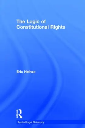 Heinze |  The Logic of Constitutional Rights | Buch |  Sack Fachmedien