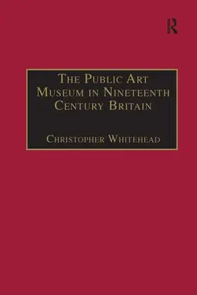 Whitehead |  The Public Art Museum in Nineteenth Century Britain | Buch |  Sack Fachmedien