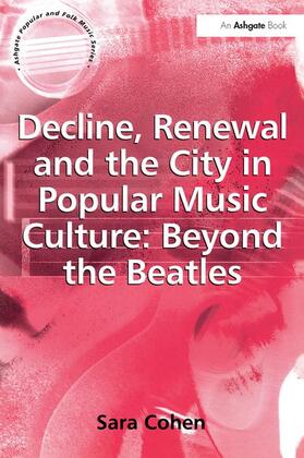 Cohen |  Decline, Renewal and the City in Popular Music Culture: Beyond the Beatles | Buch |  Sack Fachmedien