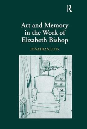 Ellis |  Art and Memory in the Work of Elizabeth Bishop | Buch |  Sack Fachmedien