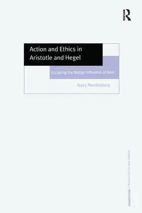 Pendlebury |  Action and Ethics in Aristotle and Hegel | Buch |  Sack Fachmedien