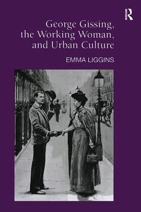 Liggins |  George Gissing, the Working Woman, and Urban Culture | Buch |  Sack Fachmedien