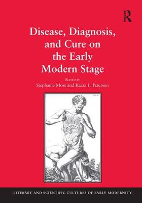 Moss / Peterson |  Disease, Diagnosis, and Cure on the Early Modern Stage | Buch |  Sack Fachmedien