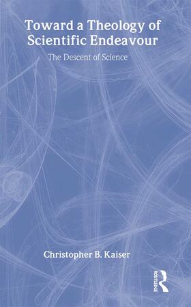 Kaiser |  Toward a Theology of Scientific Endeavour | Buch |  Sack Fachmedien