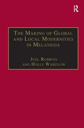 Wardlow / Robbins |  The Making of Global and Local Modernities in Melanesia | Buch |  Sack Fachmedien