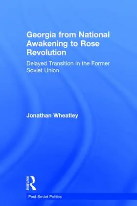 Wheatley |  Georgia from National Awakening to Rose Revolution | Buch |  Sack Fachmedien