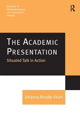 Rendle-Short |  The Academic Presentation: Situated Talk in Action | Buch |  Sack Fachmedien