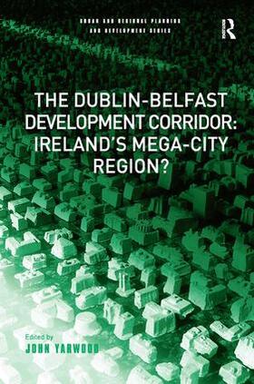 Yarwood |  The Dublin-Belfast Development Corridor: Ireland's Mega-City Region? | Buch |  Sack Fachmedien