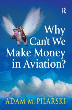 Pilarski |  Why Can't We Make Money in Aviation? | Buch |  Sack Fachmedien
