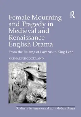 Goodland |  Female Mourning and Tragedy in Medieval and Renaissance English Drama | Buch |  Sack Fachmedien