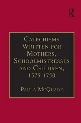 McQuade |  Catechisms Written for Mothers, Schoolmistresses and Children, 1575-1750 | Buch |  Sack Fachmedien