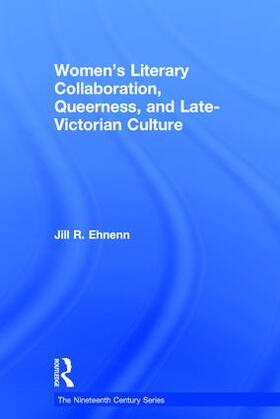 Ehnenn |  Women's Literary Collaboration, Queerness, and Late-Victorian Culture | Buch |  Sack Fachmedien