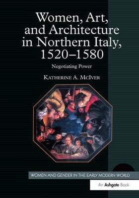 McIver |  Women, Art, and Architecture in Northern Italy, 1520-1580 | Buch |  Sack Fachmedien