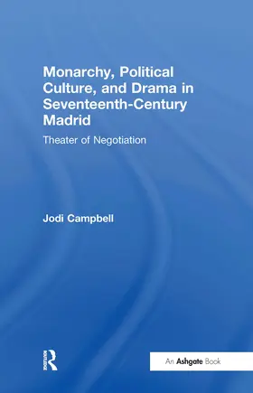 Campbell |  Monarchy, Political Culture, and Drama in Seventeenth-Century Madrid | Buch |  Sack Fachmedien