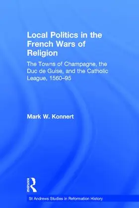 Konnert |  Local Politics in the French Wars of Religion | Buch |  Sack Fachmedien