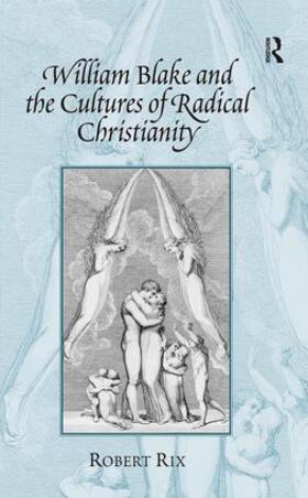 Rix |  William Blake and the Cultures of Radical Christianity | Buch |  Sack Fachmedien