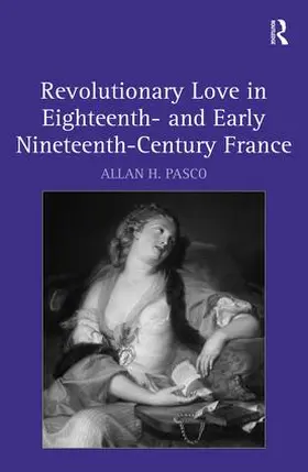 Pasco |  Revolutionary Love in Eighteenth- and Early Nineteenth-Century France | Buch |  Sack Fachmedien