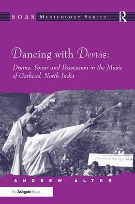 Alter |  Dancing with Devtas: Drums, Power and Possession in the Music of Garhwal, North India | Buch |  Sack Fachmedien