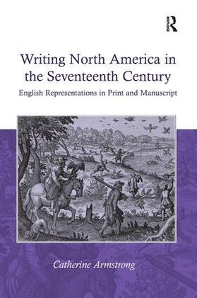 Armstrong |  Writing North America in the Seventeenth Century | Buch |  Sack Fachmedien