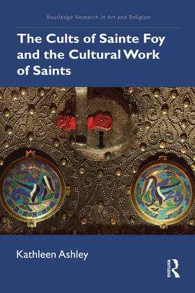 Ashley |  The Cults of Sainte Foy and the Cultural Work of Saints | Buch |  Sack Fachmedien