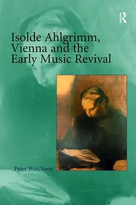 Watchorn |  Isolde Ahlgrimm, Vienna and the Early Music Revival | Buch |  Sack Fachmedien