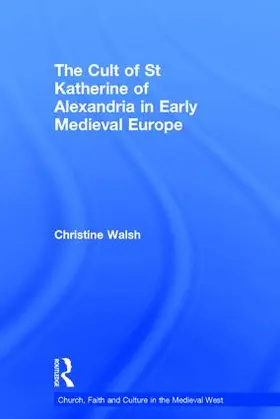 Walsh |  The Cult of St Katherine of Alexandria in Early Medieval Europe | Buch |  Sack Fachmedien